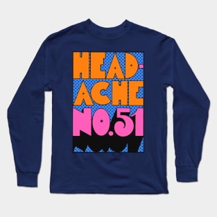 Headache Long Sleeve T-Shirt